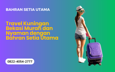 Travel Kuningan Bekasi Murah, Aman dan Nyaman dengan Bahran Setia Utama
